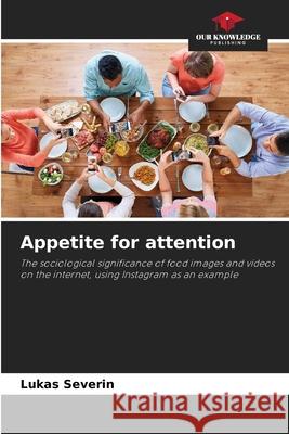 Appetite for attention Severin, Lukas 9786208854966 Our Knowledge Publishing - książka