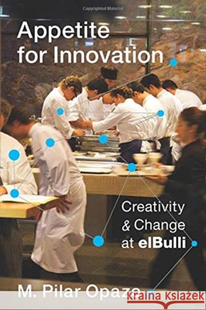 Appetite for Innovation: Creativity and Change at Elbulli M. Pilar Opazo 9780231176798 Columbia University Press - książka