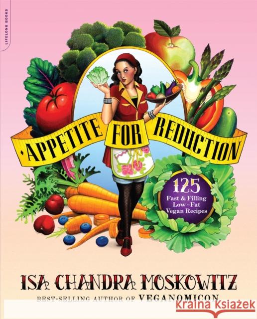 Appetite for Reduction: 125 Fast and Filling Low-Fat Vegan Recipes Moskowitz, Isa Chandra 9781600940491 Hachette Books - książka