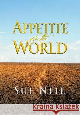 Appetite for the World Sue Neil 9781481787529 Authorhouse - książka