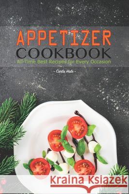 Appetizer Cookbook: All-Time Best Recipes for Every Occasion Carla Hale 9781795176224 Independently Published - książka