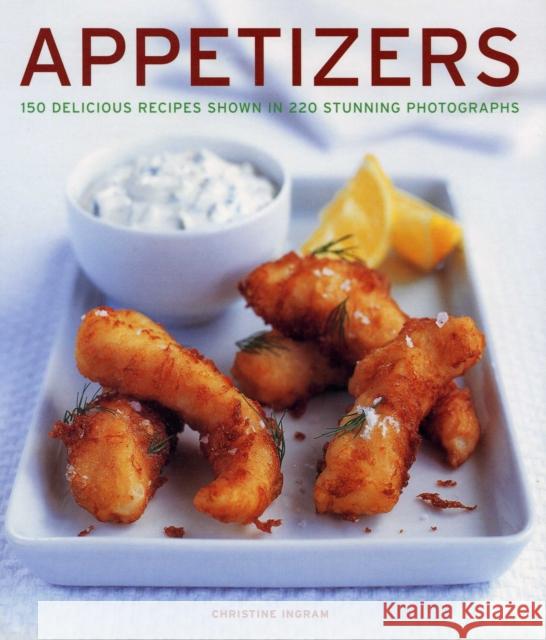 Appetizers: 150 delicious recipes shown in 220 stunning photographs Christine Ingram 9781781460146 Anness Publishing - książka