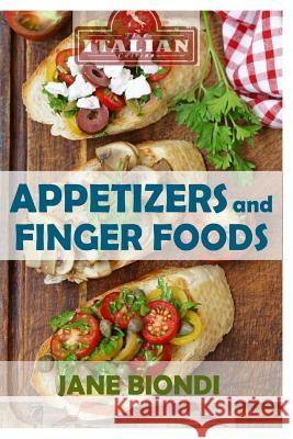 Appetizers And Finger Foods: Healthy Appetizer Recipes Biondi, Jane 9781523857517 Createspace Independent Publishing Platform - książka