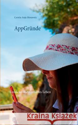 AppGründe: Einblicke in ein smartes Leben Cerstin Anja Morawetz 9783746067575 Books on Demand - książka