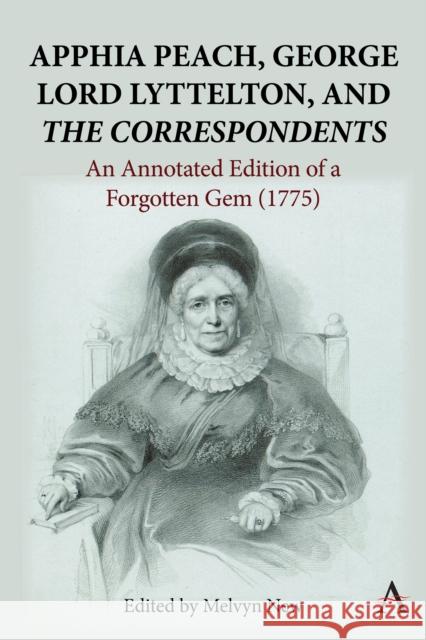 Apphia Peach, George Lord Lyttelton, and 'The Correspondents':: An Annotated Edition of a Forgotten Gem (1775) Melvyn New 9781839991516 Anthem Press - książka