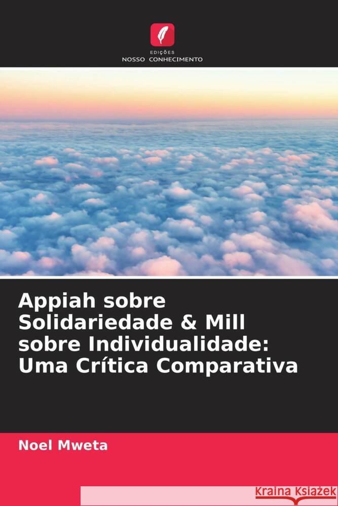 Appiah sobre Solidariedade & Mill sobre Individualidade: Uma Crítica Comparativa Mweta, Noel 9786204621777 Edições Nosso Conhecimento - książka