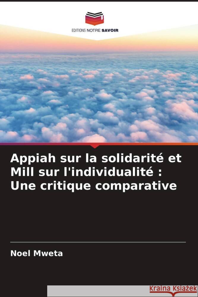 Appiah sur la solidarité et Mill sur l'individualité : Une critique comparative Mweta, Noel 9786204621753 Editions Notre Savoir - książka