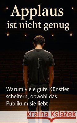 Applaus ist nicht genug: Warum viele gute Künstler scheitern, obwohl das Publikum sie liebt Butt, Mohammed Ibraheem 9798286005284 Independently Published - książka