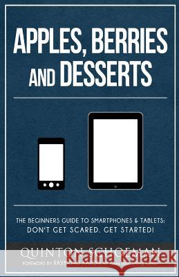 Apple, Berries and Desserts: The Beginners Guide To Smartphones & Tablets: Don't Get Scared. Get Started! Schoeman, Quinton 9781928155058 1-1-1 Publishing - książka