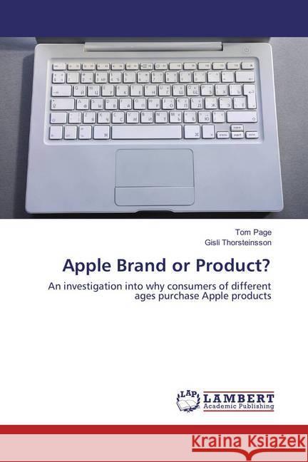 Apple Brand or Product? : An investigation into why consumers of different ages purchase Apple products Page, Tom; Thorsteinsson, Gísli 9783659879340 LAP Lambert Academic Publishing - książka