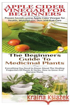 Apple Cider Vinegar for Beginners & the Beginners Guide to Medicinal Plants Lindsey P 9781508551591 Createspace - książka