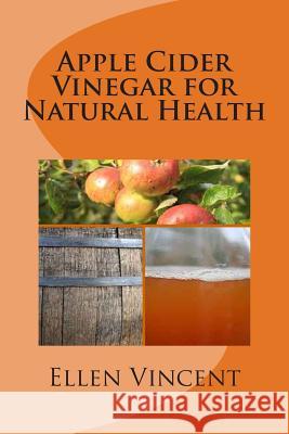 Apple Cider Vinegar for Natural Health Ellen Vincent 9781475220704 Createspace - książka