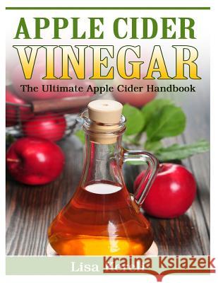 Apple Cider Vinegar: The Ultimate Apple Cider Handbook Lisa Kereli 9781495399169 Createspace - książka