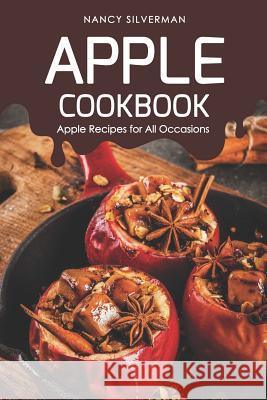 Apple Cookbook: Apple Recipes for All Occasions Nancy Silverman 9781798442531 Independently Published - książka