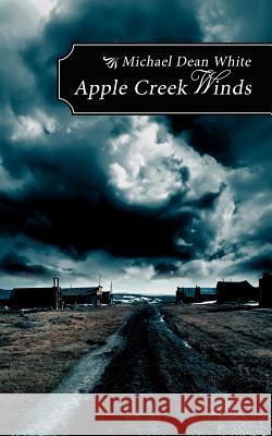 Apple Creek Winds Michael Dean White 9781434304094 Authorhouse - książka