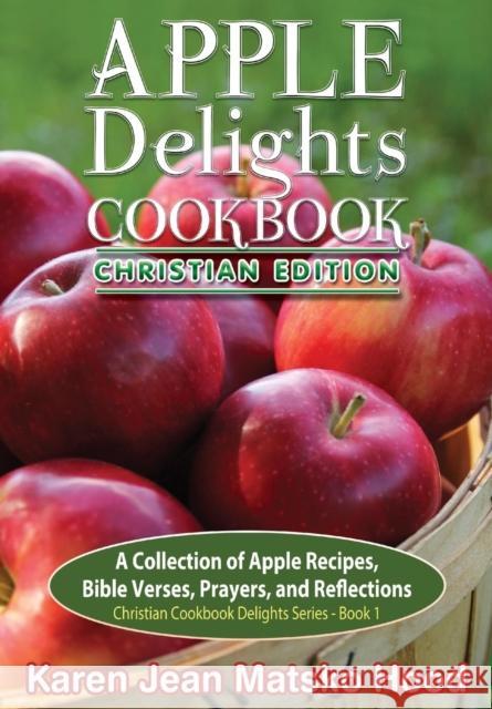 Apple Delights Cookbook, Christian Edition Karen Jean Matsko Hood 9781598085433 Whispering Pine Press International, Inc. - książka