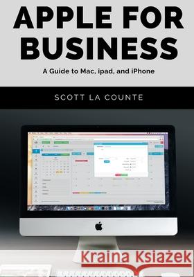 Apple For Business: A Guide to Mac, iPad, and iPhone Scott L 9781629176277 SL Editions - książka