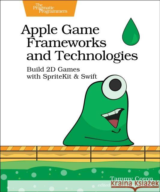 Apple Game Frameworks and Technologies: Build 2D Games with Spritekit & Swift Tammy Coron 9781680507843 Pragmatic Bookshelf - książka