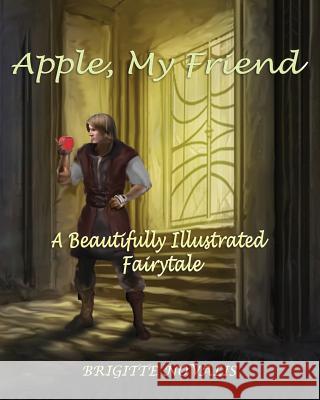 Apple, My Friend: A Beautifully Illustrated Fairytale Brigitte Novalis 9781944870157 Brigitte Novalis - książka