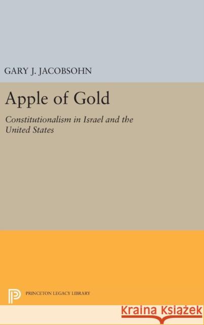 Apple of Gold: Constitutionalism in Israel and the United States Gary J. Jacobsohn 9780691654010 Princeton University Press - książka