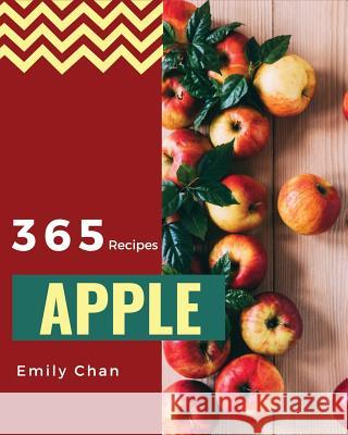Apple Recipes 365: Enjoy 365 Days with Amazing Apple Recipes in Your Own Apple Cookbook! [book 1] Emily Chan 9781790198191 Independently Published - książka