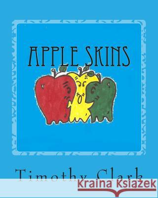 Apple Skins Timothy Clark Alexandra Eaton Elaine Clark 9781500805449 Createspace - książka