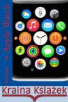 Apple Watch: The Best Tips & Support Guidebook Neo Monefa Blake Jobs 9781517301705 Createspace