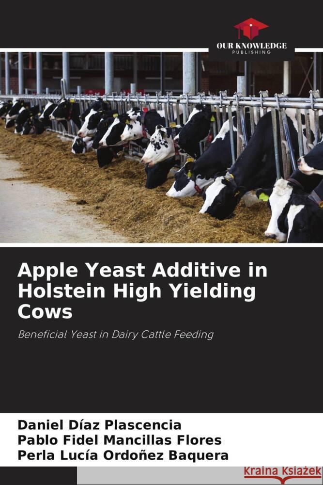Apple Yeast Additive in Holstein High Yielding Cows Daniel D?a Pablo Fidel Mancilla Perla Luc?a Ordo?e 9786207049714 Our Knowledge Publishing - książka