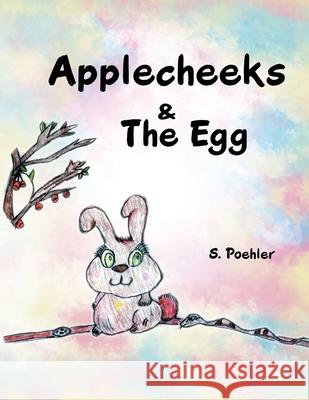 Applecheeks & the Egg Sheila Poehler 9781728367378 Authorhouse - książka