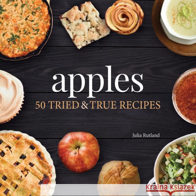Apples: 50 Tried & True Recipes Rutland, Julia 9781591939078 Adventure Publications - książka