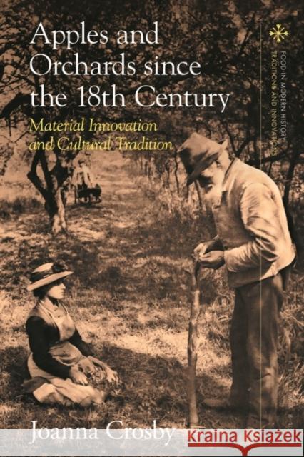 Apples and Orchards since the Eighteenth Century: Material Innovation and Cultural Tradition Joanna Crosby Peter Scholliers Amy Bentley 9781350378483 Bloomsbury Academic - książka