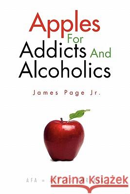 Apples for Addicts and Alcoholics James Page Jr. 9781453545508 Xlibris Corporation - książka