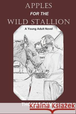 Apples for the Wild Stallion Thomas Davis 9781736731802 All Things That Matter Press - książka