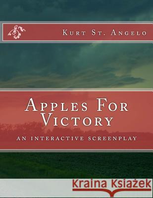 Apples For Victory: (an interactive screenplay) Kurt St Angelo 9781512383560 Createspace Independent Publishing Platform - książka