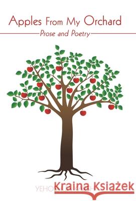 Apples from My Orchard: Prose and Poetry Karsh, Yehoshua 9781440157028 iUniverse.com - książka