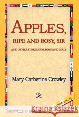 Apples, Ripe and Rosy, Sir Mary Catherine Crowley 9781421810720 1st World Library - książka