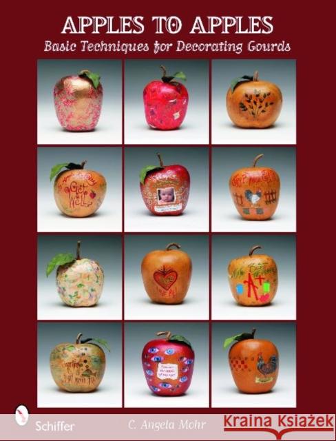 Apples to Apples: Basic Techniques for Decorating Gourds C. Angela Mohr 9780764336218 Schiffer Publishing - książka