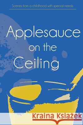 Applesauce On the Ceiling Unklesbay, Rachel 9781514741719 Createspace Independent Publishing Platform - książka
