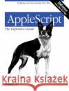 Applescript: The Definitive Guide: Scripting and Automating Your Mac Neuburg, Matt 9780596102111 O'Reilly Media