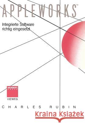 Appleworks(tm): Integrierte Software Richtig Eingesetzt Charles Rubin Gerald Pommranz 9783528044817 Vieweg+teubner Verlag - książka