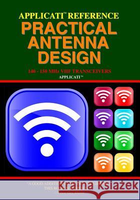 Applicati Reference Practical Antenna Design: 140-150 Mhz Vhf Transceivers Company, Applicati 9781440451058 Createspace - książka