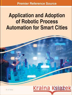 Application and Adoption of Robotic Process Automation for Smart Cities R. K. Tailor   9781668471937 IGI Global - książka
