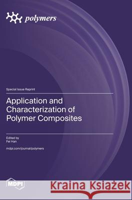 Application and Characterization of Polymer Composites Fei Han 9783725861750 Mdpi AG - książka