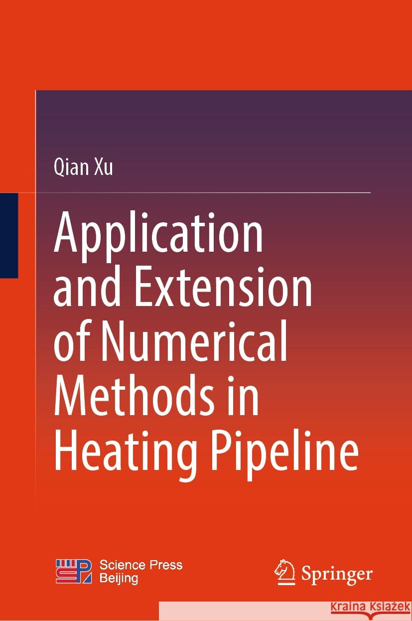 Application and Extension of Numerical Methods in Heating Pipeline Qian Xu 9789819611195 Springer Nature Switzerland AG - książka
