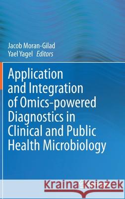 Application and Integration of Omics-Powered Diagnostics in Clinical and Public Health Microbiology Jacob Moran-Gilad Yael Yagel 9783030621544 Springer - książka