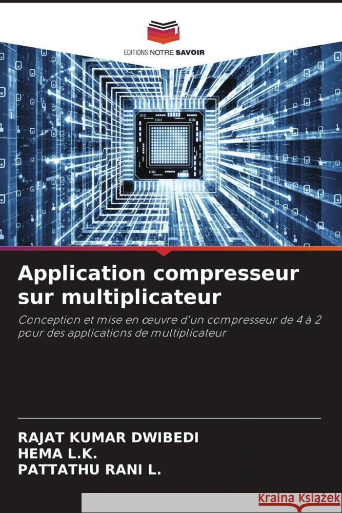 Application compresseur sur multiplicateur DWIBEDI, RAJAT KUMAR, L.K., HEMA, L., PATTATHU RANI 9786204898490 Editions Notre Savoir - książka