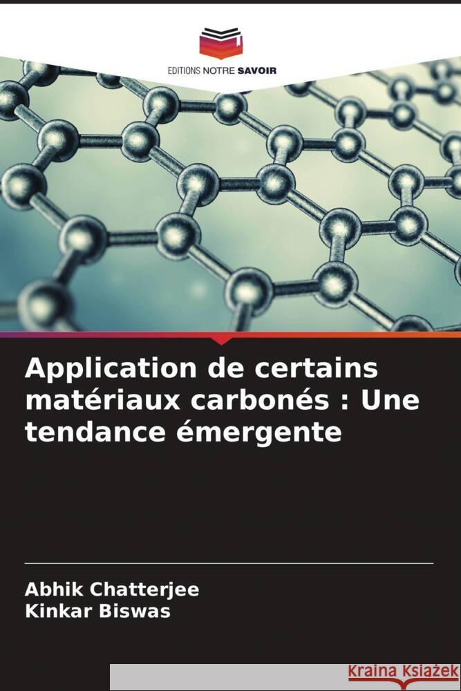 Application de certains mat?riaux carbon?s: Une tendance ?mergente Abhik Chatterjee Kinkar Biswas 9786206615217 Editions Notre Savoir - książka