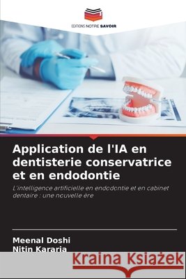 Application de l'IA en dentisterie conservatrice et en endodontie Doshi, Meenal, Kararia, Nitin 9786209772108 Editions Notre Savoir - książka