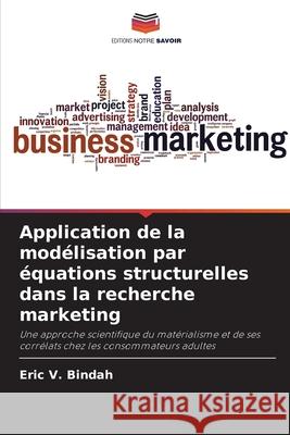 Application de la modélisation par équations structurelles dans la recherche marketing Bindah, Eric V. 9786209248443 Editions Notre Savoir - książka