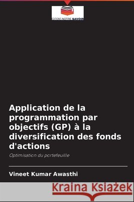 Application de la programmation par objectifs (GP) à la diversification des fonds d'actions Awasthi, Vineet Kumar 9786204094809 Editions Notre Savoir - książka
